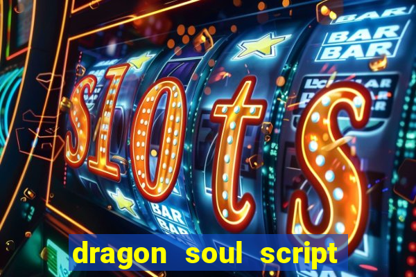 dragon soul script no key